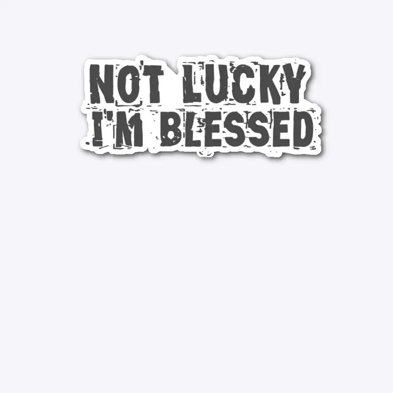 Not Lucky, I'm Blessed